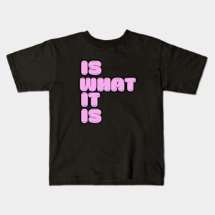 is what it is Kids T-Shirt